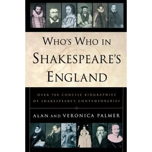 Who's Who in Shakespeare's England: Over 700 Concise Biographies of Shakespeare's Contemporaries