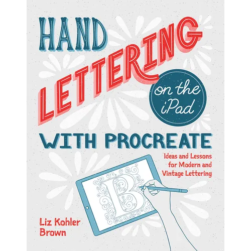 Hand Lettering on the iPad with Procreate: Ideas and Lessons for Modern and Vintage Lettering - Paperback