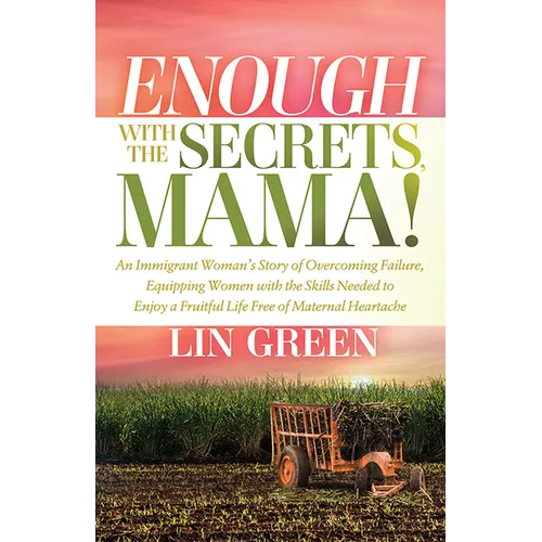 Enough with the Secrets, Mama: An Immigrant Woman's Story of Overcoming Failure, Equipping Women with the Skills Needed to Enjoy a Fruitful Life Free - Paperback