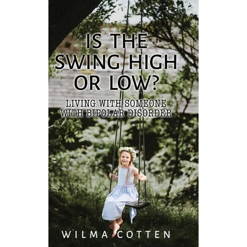 Is the Swing High or Low?: Living with Someone with Bipolar Disorder - Hardcover