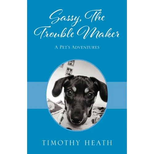 Sassy, The Trouble Maker: A Pet's Adventures - Paperback