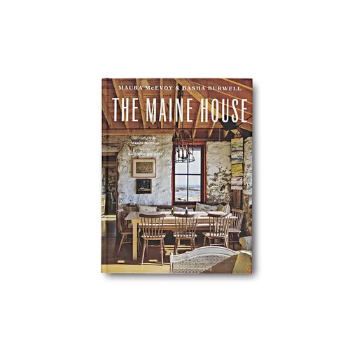 The Maine House: Spend Any Amount of Time in Maine--A Weekend, a Summer, a Lifetime--And Its Impression Lasts Forever