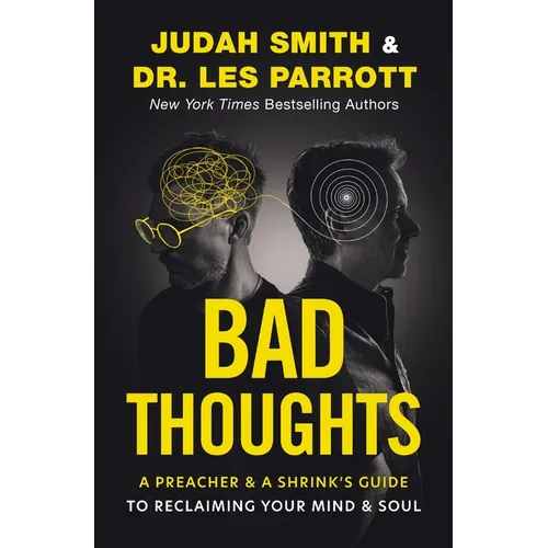 Bad Thoughts: A Preacher and a Shrink's Guide to Reclaiming Your Mind and Soul