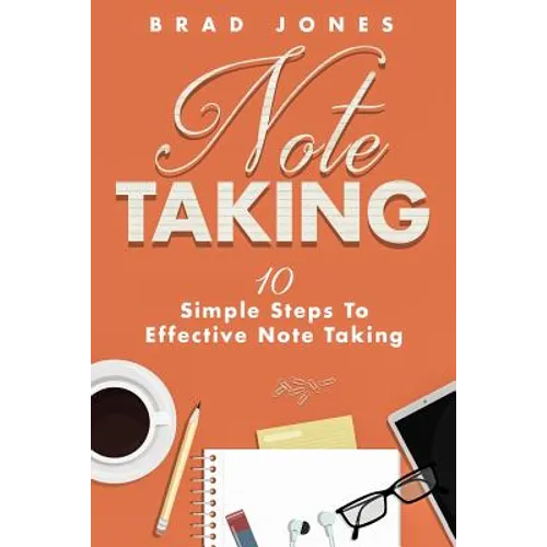 Note Taking: 10 Simple Steps To Effective Note Taking - Paperback