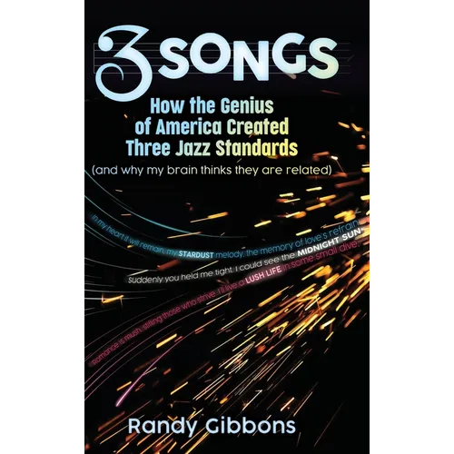 3 Songs: How the Genius of America Created Three Jazz Standards (and why my brain thinks they are related) - Hardcover
