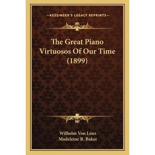 The Great Piano Virtuosos Of Our Time (1899) - Paperback