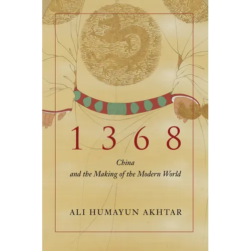 1368: China and the Making of the Modern World - Hardcover