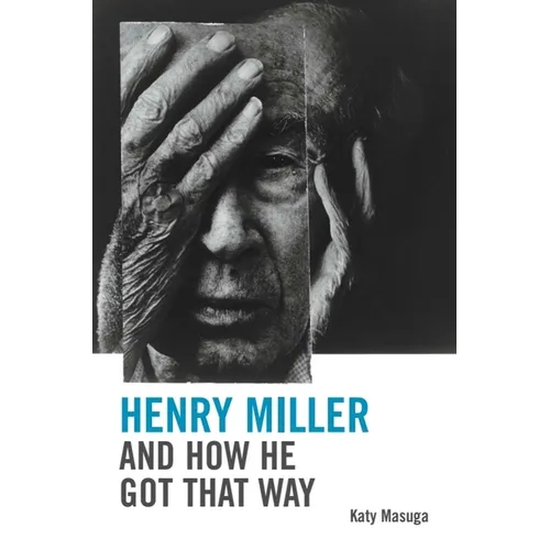 Henry Miller and How He Got That Way - Paperback