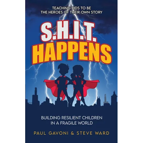 S.H.I.T Happens: Building Resilient Children in a Fragile World - Paperback