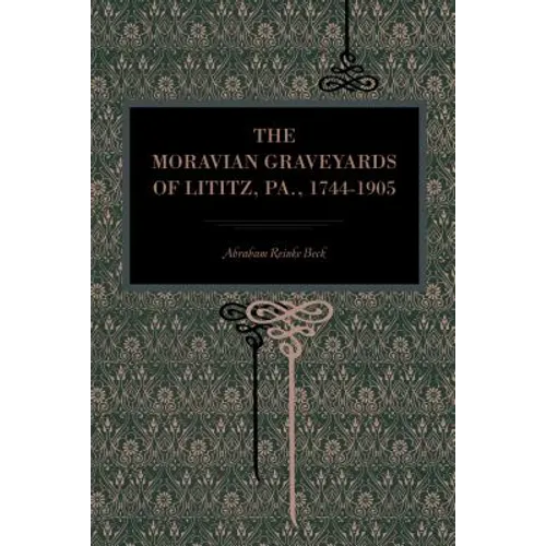 The Moravian Graveyards of Lititz, Pa., 1744-1905 - Paperback