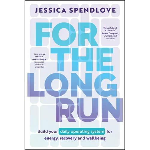 For the Long Run: Build Your Daily Operating System for Energy, Recovery and Wellbeing - Paperback
