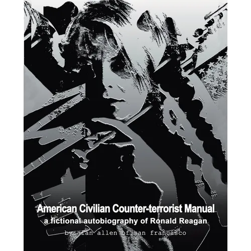 American Civilian Counter-terrorist Manual: a fictional autobiography of Ronald Reagan - Paperback