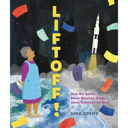 Liftoff!: How the Apollo Moon Missions Made Alma Thomas's Art Soar - Hardcover