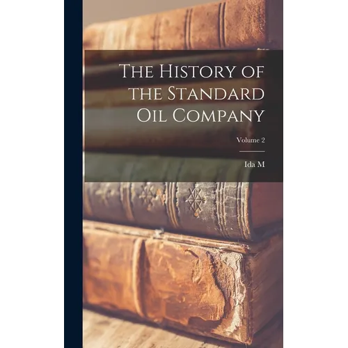 The History of the Standard Oil Company; Volume 2 - Hardcover
