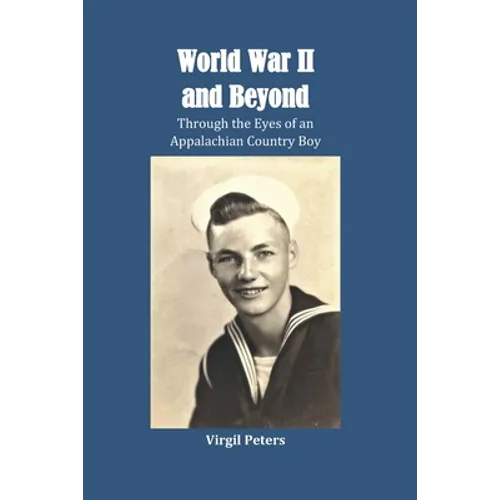 World War II and Beyond: Through the Eyes of an Appalachian Country Boy - Paperback