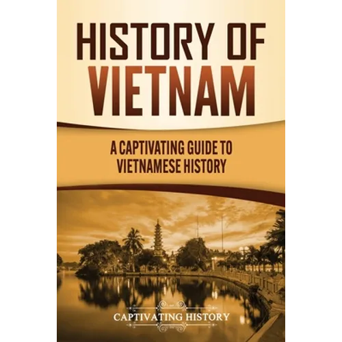 History of Vietnam: A Captivating Guide to Vietnamese History - Paperback