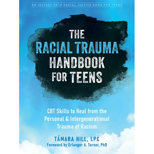The Racial Trauma Handbook for Teens: CBT Skills to Heal from the Personal and Intergenerational Trauma of Racism - Paperback