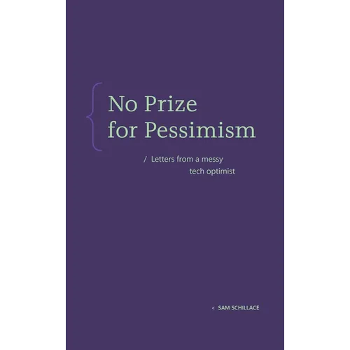 No Prize for Pessimism: Letters from a Messy Tech Optimist