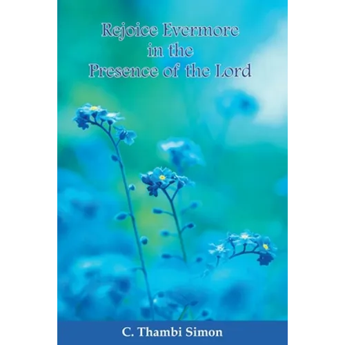 Rejoice Evermore in the Presence of the Lord - Paperback