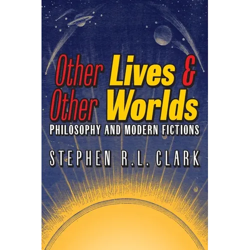 Other Lives & Other Worlds: Philosophy and Modern Fictions