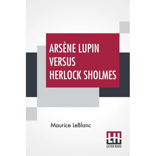 Arsène Lupin Versus Herlock Sholmes: Translated From The French By George Morehead - Paperback
