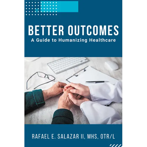 Better Outcomes: A Guide to Humanizing Healthcare - Paperback