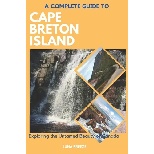 A Complete Guide to Cape Breton Island: Explore the untamed beauty of Canada - Paperback