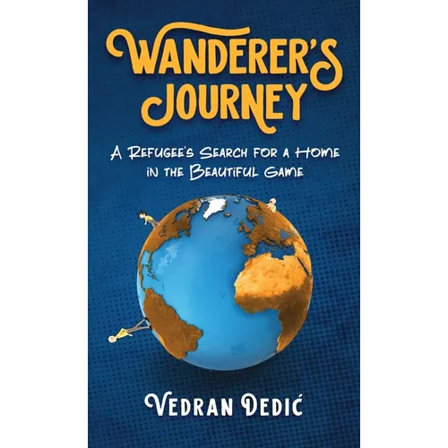Wanderer's Journey: A Refugee's Search For a Home in the Beautiful Game - Hardcover