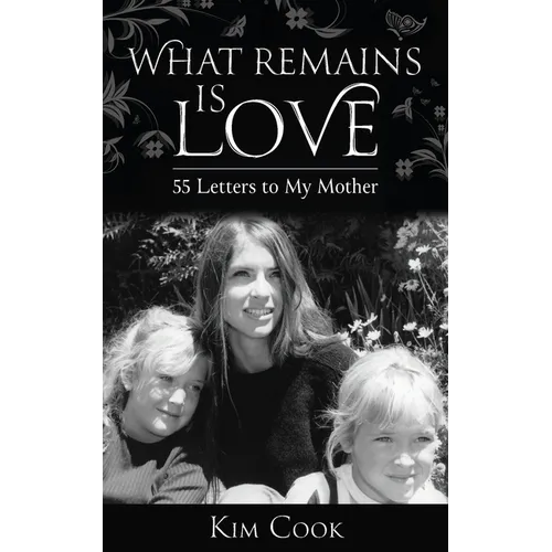 What Remains Is Love: 55 Letters to My Mother - Paperback