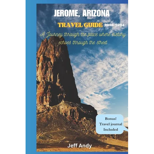 Jerome, Arizona Travel Guide: Journey Through The Place Where History Echoes Through The Streets - Paperback