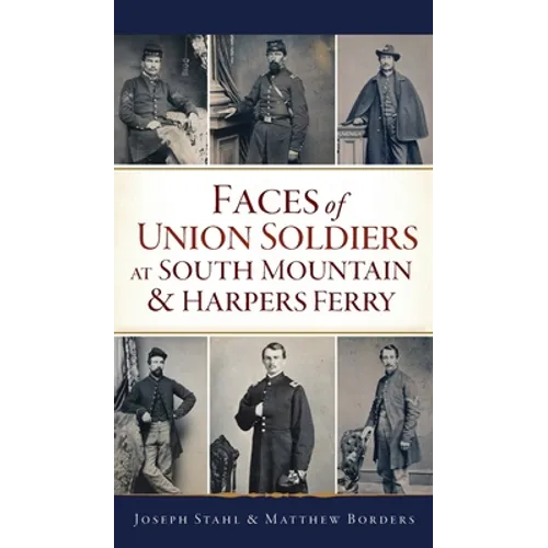 Faces of Union Soldiers at South Mountain and Harpers Ferry - Hardcover