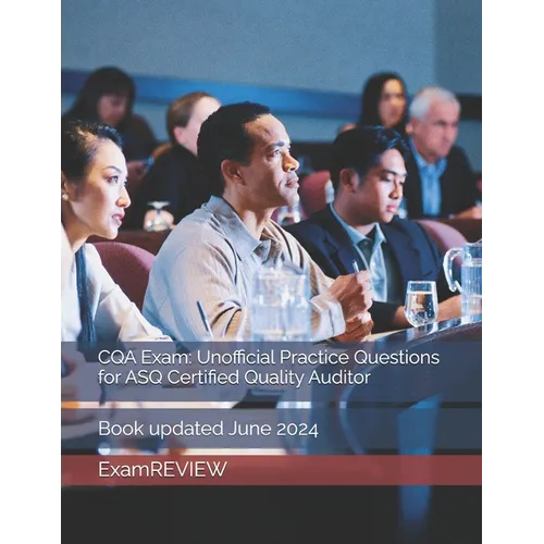 CQA Exam: Unofficial Practice Questions for ASQ Certified Quality Auditor