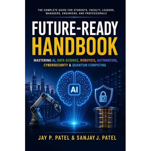 Future-Ready Handbook: Mastering AI, Data Science, Robotics, Automation, Cybersecurity & Quantum Computing - Hardcover