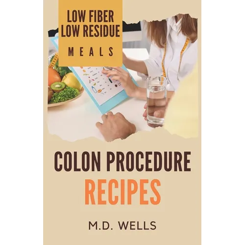 Colon Procedure Recipes: Low Fiber-Low Residue Meals - Paperback