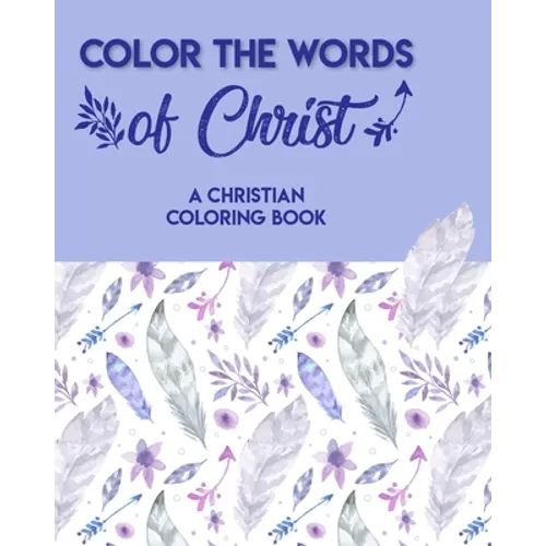 Color The Words Of Christ (A Christian Coloring Book): Christian Coloring Books For Children