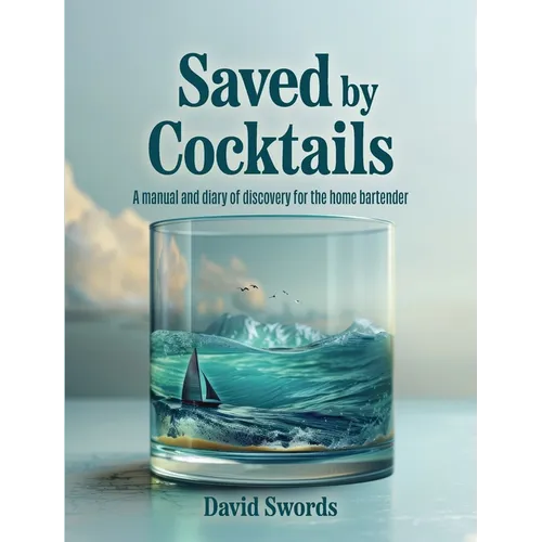 Saved by Cocktails: A Manual and Diary of Discovery for the Home Bartender - Paperback