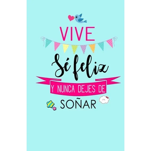 Vive, Se Feliz y Nunca Dejes de Soñar: Libreta de Notas Keller Books