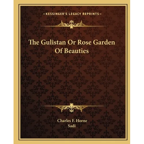 The Gulistan Or Rose Garden Of Beauties - Paperback