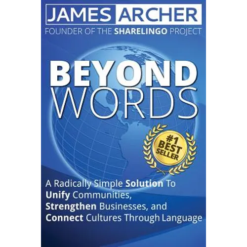 Beyond Words: A Radically Simple Solution to Unite Communities, Strengthen Businesses, and Connect Cultures Through Language - Paperback