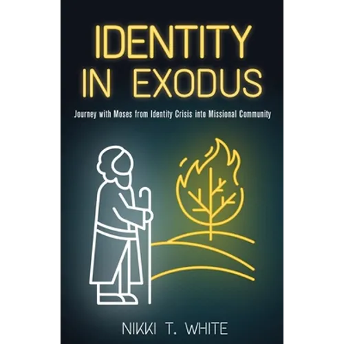 Identity in Exodus: Journey with Moses from Identity Crisis into Missional Community - Paperback