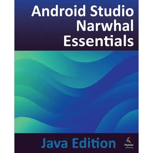 Android Studio Narwhal Essentials - Java Edition: Developing Android Apps Using Android Studio Narwhal and Java - Paperback