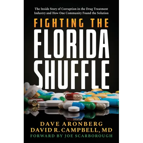 Fighting the Florida Shuffle: The Inside Story of Corruption in the Drug Treatment Industry and How One Community Found the Solution - Paperback
