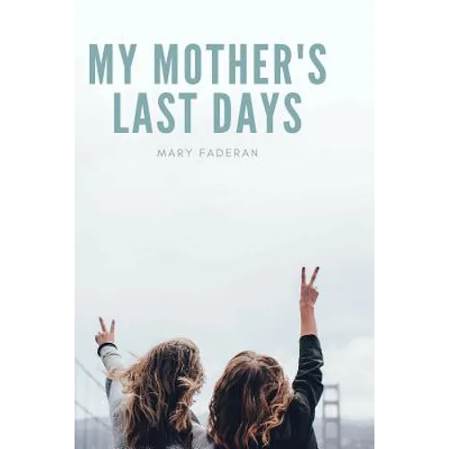 My Mother's Last Days: The Story of Sally Faderan's Last Days - Paperback