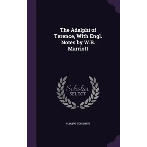 The Adelphi of Terence, With Engl. Notes by W.B. Marriott - Hardcover