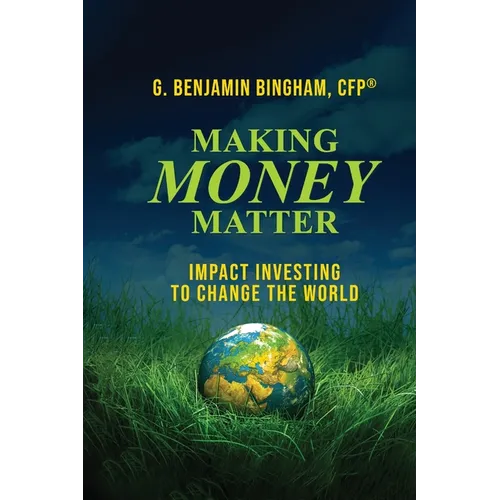 Making Money Matter: Impact Investing to Change the World - Paperback