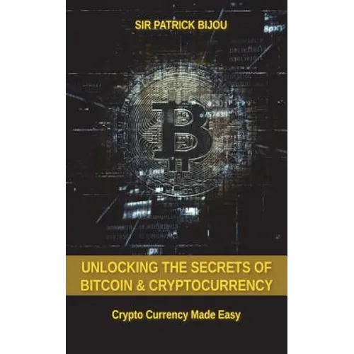 Unlocking The Secrets Of Bitcoin And Cryptocurrency: Crypto Currency Made Easy - Paperback