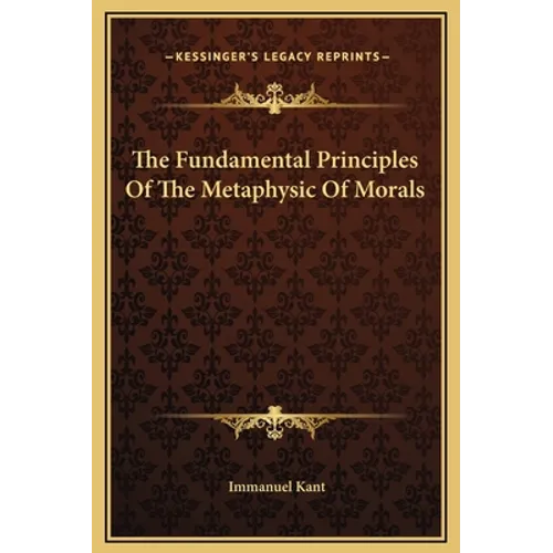 The Fundamental Principles Of The Metaphysic Of Morals - Hardcover