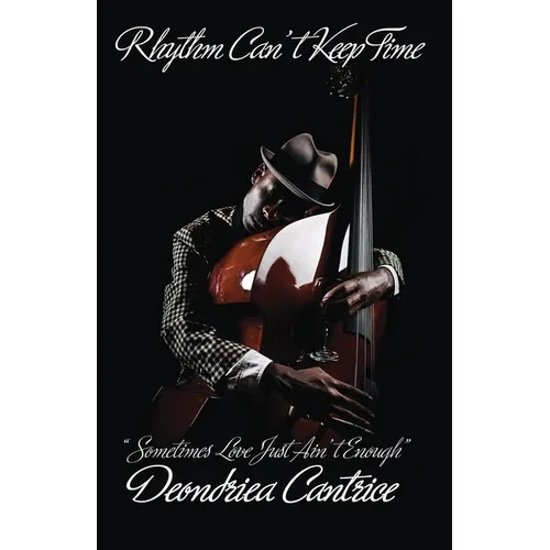 Rhythm Can't Keep Time, Sometimes Love Just Ain't Enough - Paperback