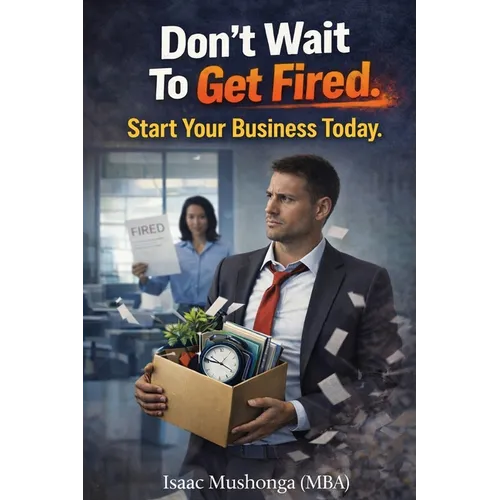 Don't Wait To Get Fired. Start Your Business Today - Paperback