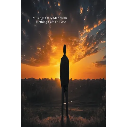 Musings Of A Man With Nothing Left To Lose - Paperback